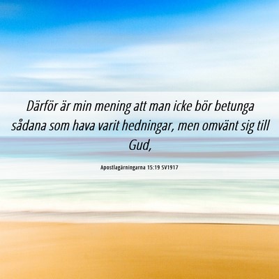 Picture 06 - Apostlagärningarna 15:19 SV1917 - Därför är min mening att man icke bör betunga - Bible Verse Picture