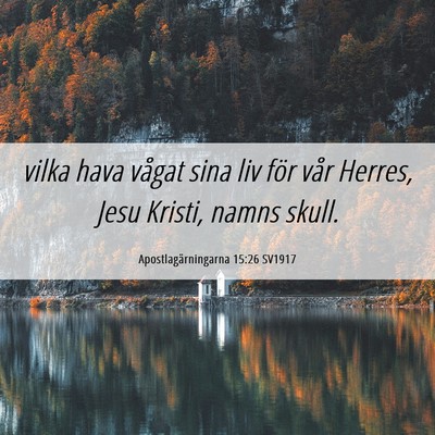 Picture 06 - Apostlagärningarna 15:26 SV1917 - vilka hava vågat sina liv för vår Herres, Jesu - Bible Verse Picture