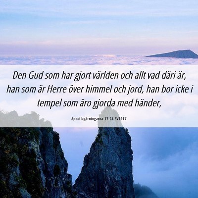 Picture 06 - Apostlagärningarna 17:24 SV1917 - Den Gud som har gjort världen och allt vad däri - Bible Verse Picture