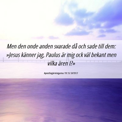 Picture 06 - Apostlagärningarna 19:15 SV1917 - Men den onde anden svarade då och sade till dem: - Bible Verse Picture