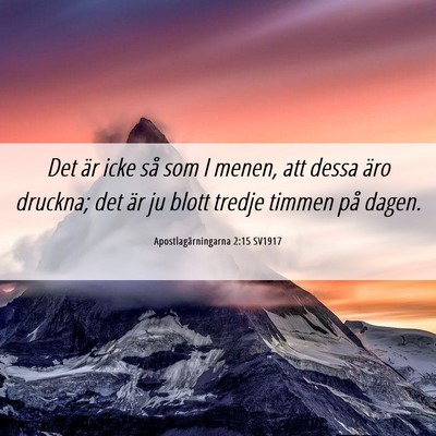 Picture 06 - Apostlagärningarna 2:15 SV1917 - Det är icke så som I menen, att dessa äro - Bible Verse Picture
