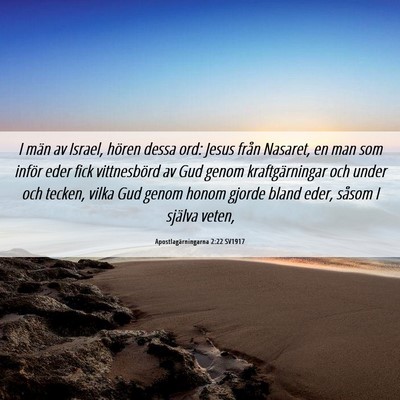 Picture 06 - Apostlagärningarna 2:22 SV1917 - I män av Israel, hören dessa ord: Jesus från - Bible Verse Picture