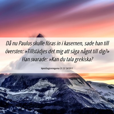 Picture 06 - Apostlagärningarna 21:37 SV1917 - Då nu Paulus skulle föras in i kasernen, sade - Bible Verse Picture