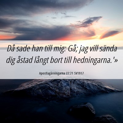 Picture 06 - Apostlagärningarna 22:21 SV1917 - Då sade han till mig: Gå; jag vill sända dig - Bible Verse Picture