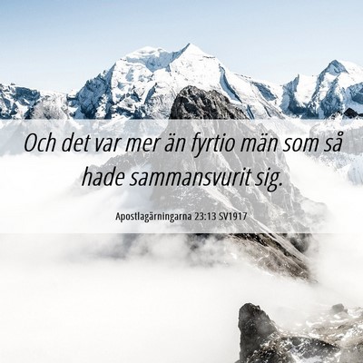 Picture 06 - Apostlagärningarna 23:13 SV1917 - Och det var mer än fyrtio män som så hade - Bible Verse Picture