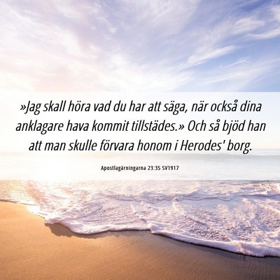 Picture 06 - Apostlagärningarna 23:35 SV1917 - »Jag skall höra vad du har att säga, när - Bible Verse Picture