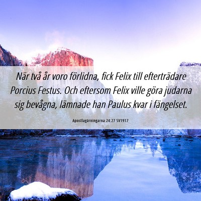 Picture 06 - Apostlagärningarna 24:27 SV1917 - När två år voro förlidna, fick Felix till - Bible Verse Picture