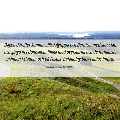 Picture 06 - Apostlagärningarna 25:23 SV1917 - Dagen därefter kommo alltså Agrippa och - Bible Verse Picture