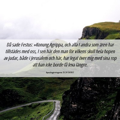 Picture 06 - Apostlagärningarna 25:24 SV1917 - Då sade Festus: »Konung Agrippa, och alla I - Bible Verse Picture