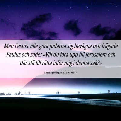 Picture 06 - Apostlagärningarna 25:9 SV1917 - Men Festus ville göra judarna sig bevågna och - Bible Verse Picture