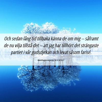 Picture 06 - Apostlagärningarna 26:5 SV1917 - Och sedan lång tid tillbaka känna de om mig -- - Bible Verse Picture