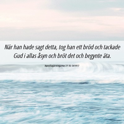 Picture 06 - Apostlagärningarna 27:35 SV1917 - När han hade sagt detta, tog han ett bröd och - Bible Verse Picture