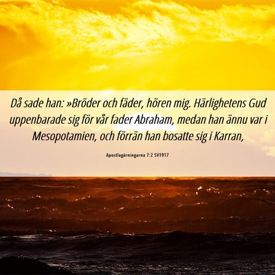 Picture 06 - Apostlagärningarna 7:2 SV1917 - Då sade han: »Bröder och fäder, hören mig. - Bible Verse Picture