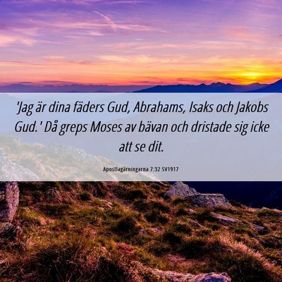 Picture 06 - Apostlagärningarna 7:32 SV1917 - 'Jag är dina fäders Gud, Abrahams, Isaks och - Bible Verse Picture