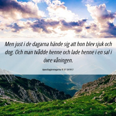 Picture 06 - Apostlagärningarna 9:37 SV1917 - Men just i de dagarna hände sig att hon blev - Bible Verse Picture