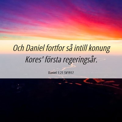 Picture 06 - Daniel 1:21 SV1917 - Och Daniel fortfor så intill konung Kores' - Bible Verse Picture