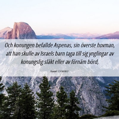 Picture 06 - Daniel 1:3 SV1917 - Och konungen befallde Aspenas, sin överste - Bible Verse Picture