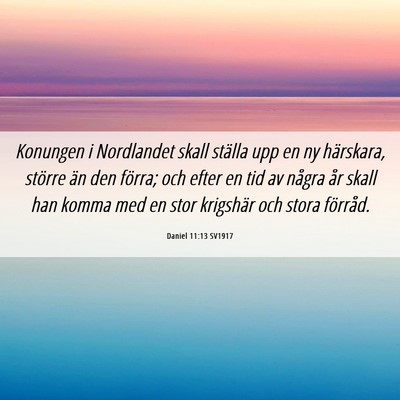 Picture 06 - Daniel 11:13 SV1917 - Konungen i Nordlandet skall ställa upp en ny - Bible Verse Picture
