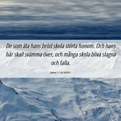 Picture 06 - Daniel 11:26 SV1917 - De som äta hans bröd skola störta honom. Och - Bible Verse Picture