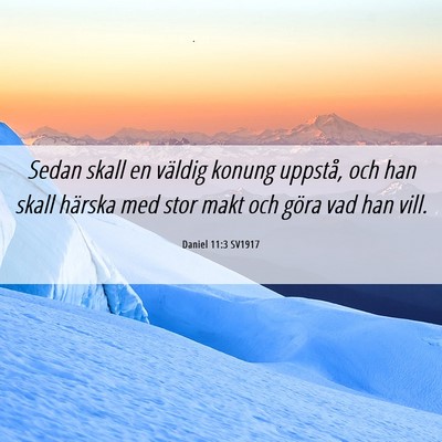 Picture 06 - Daniel 11:3 SV1917 - Sedan skall en väldig konung uppstå, och han - Bible Verse Picture