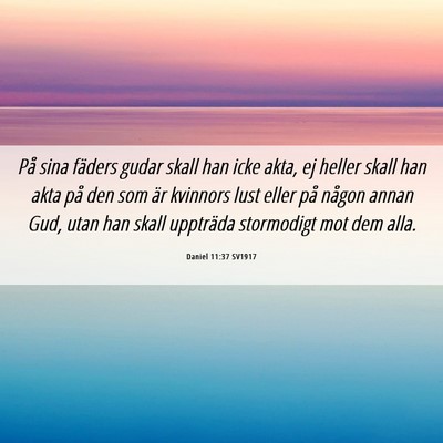 Picture 06 - Daniel 11:37 SV1917 - På sina fäders gudar skall han icke akta, ej - Bible Verse Picture