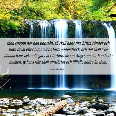 Picture 06 - Daniel 11:4 SV1917 - Men knappt har han uppstått, så skall hans rike - Bible Verse Picture