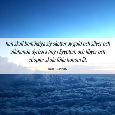 Picture 06 - Daniel 11:43 SV1917 - han skall bemäktiga sig skatter av guld och - Bible Verse Picture