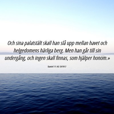 Picture 06 - Daniel 11:45 SV1917 - Och sina palatstält skall han slå upp mellan - Bible Verse Picture