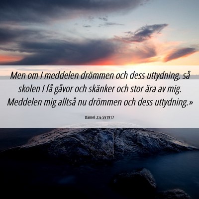 Picture 06 - Daniel 2:6 SV1917 - Men om I meddelen drömmen och dess uttydning, - Bible Verse Picture