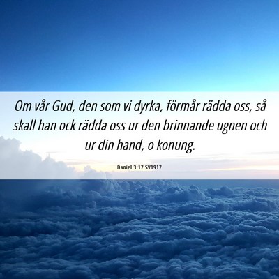 Picture 06 - Daniel 3:17 SV1917 - Om vår Gud, den som vi dyrka, förmår rädda - Bible Verse Picture