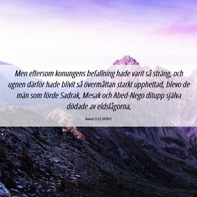 Picture 06 - Daniel 3:22 SV1917 - Men eftersom konungens befallning hade varit så - Bible Verse Picture