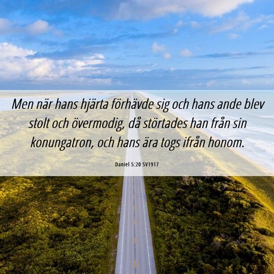 Picture 06 - Daniel 5:20 SV1917 - Men när hans hjärta förhävde sig och hans - Bible Verse Picture