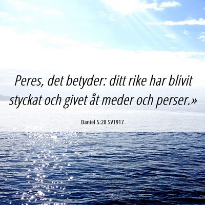 Picture 06 - Daniel 5:28 SV1917 - Peres, det betyder: ditt rike har blivit styckat - Bible Verse Picture