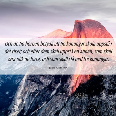 Picture 06 - Daniel 7:24 SV1917 - Och de tio hornen betyda att tio konungar skola - Bible Verse Picture