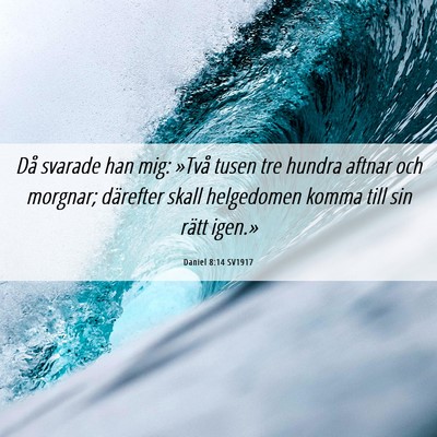 Picture 06 - Daniel 8:14 SV1917 - Då svarade han mig: »Två tusen tre hundra - Bible Verse Picture