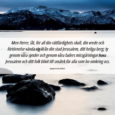 Picture 06 - Daniel 9:16 SV1917 - Men Herre, låt, för all din rättfärdighets - Bible Verse Picture