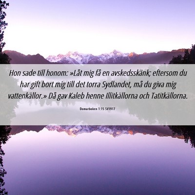 Picture 06 - Domarboken 1:15 SV1917 - Hon sade till honom: »Låt mig få en - Bible Verse Picture