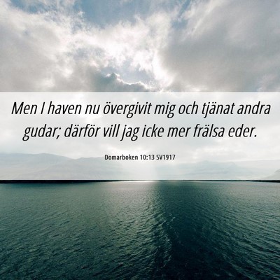 Picture 06 - Domarboken 10:13 SV1917 - Men I haven nu övergivit mig och tjänat andra - Bible Verse Picture
