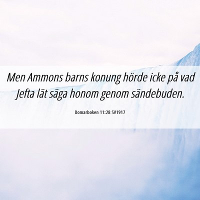 Picture 06 - Domarboken 11:28 SV1917 - Men Ammons barns konung hörde icke på vad Jefta - Bible Verse Picture