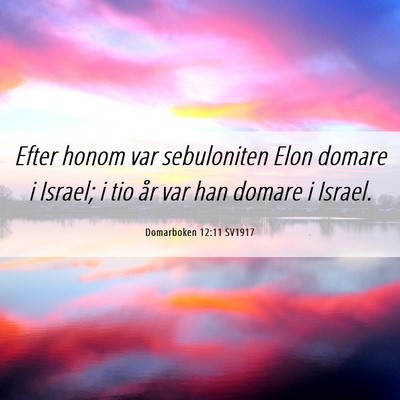 Picture 06 - Domarboken 12:11 SV1917 - Efter honom var sebuloniten Elon domare i Israel; - Bible Verse Picture