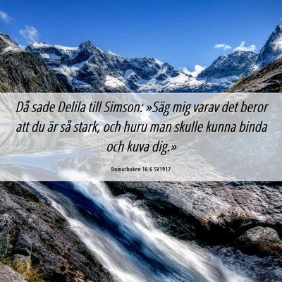 Picture 06 - Domarboken 16:6 SV1917 - Då sade Delila till Simson: »Säg mig varav det - Bible Verse Picture