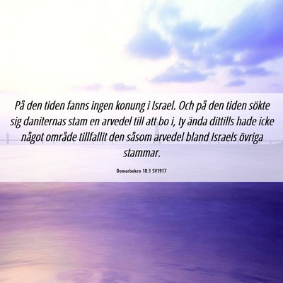 Picture 06 - Domarboken 18:1 SV1917 - På den tiden fanns ingen konung i Israel. Och - Bible Verse Picture