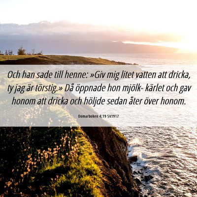 Picture 06 - Domarboken 4:19 SV1917 - Och han sade till henne: »Giv mig litet vatten - Bible Verse Picture