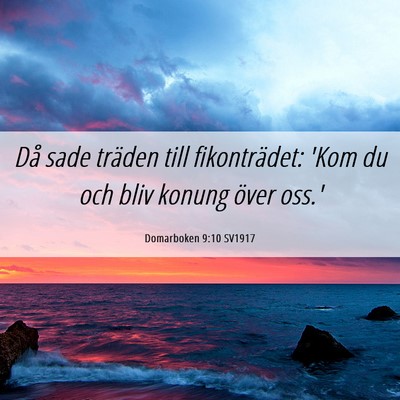 Picture 06 - Domarboken 9:10 SV1917 - Då sade träden till fikonträdet: 'Kom du och - Bible Verse Picture