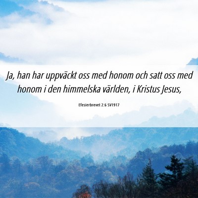Picture 06 - Efesierbrevet 2:6 SV1917 - Ja, han har uppväckt oss med honom och satt oss - Bible Verse Picture