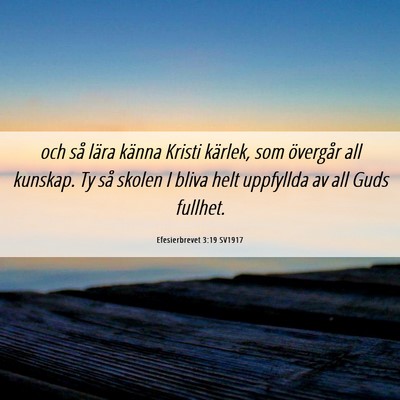 Picture 06 - Efesierbrevet 3:19 SV1917 - och så lära känna Kristi kärlek, som - Bible Verse Picture