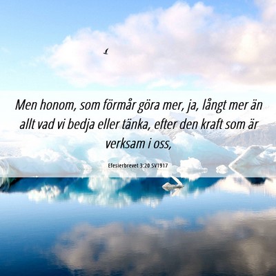 Picture 06 - Efesierbrevet 3:20 SV1917 - Men honom, som förmår göra mer, ja, långt mer - Bible Verse Picture