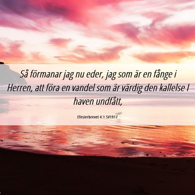 Picture 06 - Efesierbrevet 4:1 SV1917 - Så förmanar jag nu eder, jag som är en fånge - Bible Verse Picture
