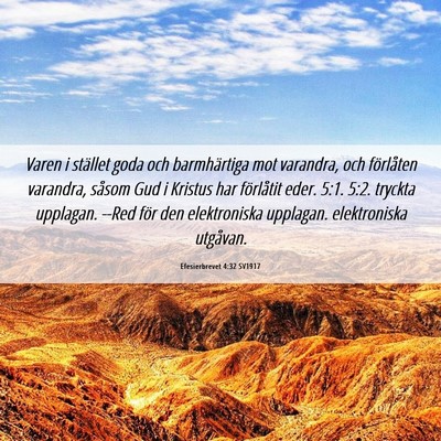 Picture 06 - Efesierbrevet 4:32 SV1917 - Varen i stället goda och barmhärtiga mot - Bible Verse Picture