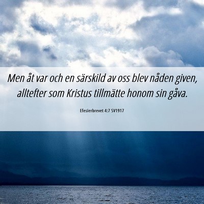 Picture 06 - Efesierbrevet 4:7 SV1917 - Men åt var och en särskild av oss blev nåden - Bible Verse Picture